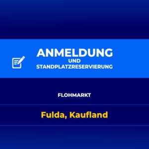 Anmeldung und Standplatzreservierung für Flohmarkt Fulda, Kaufland